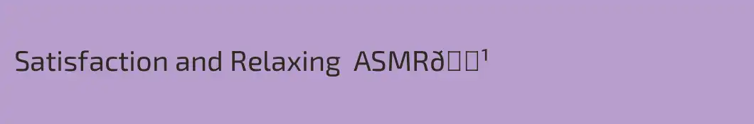 Satisfaction and Relaxing  ASMR📹